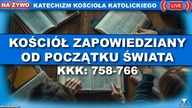 KOŚCIÓŁ ZAPOWIEDZIANY OD POCZĄTKU ŚWIATA /SensacjeKatechizmuKK/