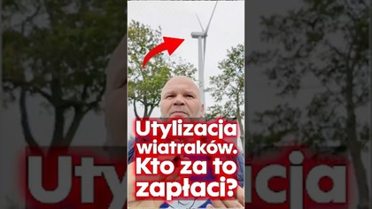 Utylizacja wiatraków (turbin).  Kto za to zapłaci?