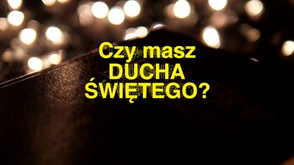 Czy masz Ducha Bożego?