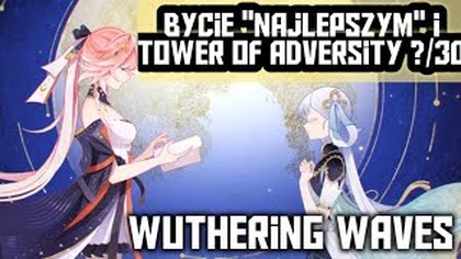 TOWER OF ADVERSITY CZY JEST MOZLIWE 30/30 JAKO F2P ? WUTHERING WAVES TRY HARD CZY NIE