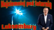 Luksemburg, najciemniej pod latarnią