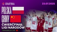 POLSKA CHINY NA ŻYWO - SIATKÓWKA - ĆWIERĆFINAŁ LIGI NARODÓW - 23. 07. 2025r.