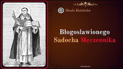 Zobaczyli złote litery o własnej śmierci - bł.  Sadoch (29 października)