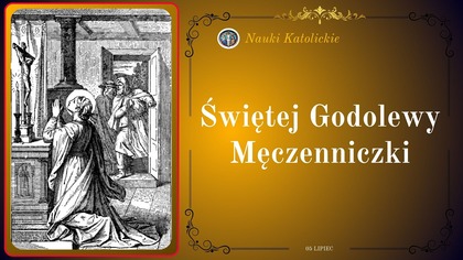 Świętej Godolewy Męczenniczki | 05 Lipiec