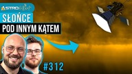 Tej strony Słońca jeszcze nikt nie widział! - AstroKawa #312