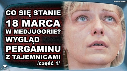 CO SIE STANIE 18 MARCA W MEDJUGORIE? WYGLAD PERGAMINU Z TAJEMNICAMI /część 1/