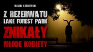 Z rezerwatu Lake Forest Park znikały młode kobiety | Creepypasta Horror Historie z Lektorem