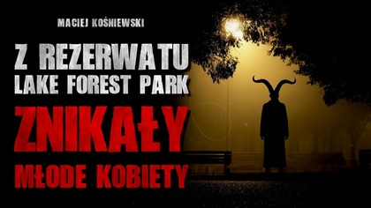 Z rezerwatu Lake Forest Park znikały młode kobiety | Creepypasta Horror Historie z Lektorem