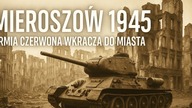 MIEROSZÓW 1945 -ARMIA CZERWONA WKRACZA DO MIASTA.