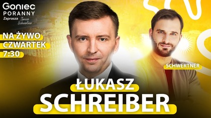 RZĄD ZAOSTRZA KURS.  TRIUMF HOŁOWNI - ŁUKASZ SCHREIBER - GONIEC PORANNY